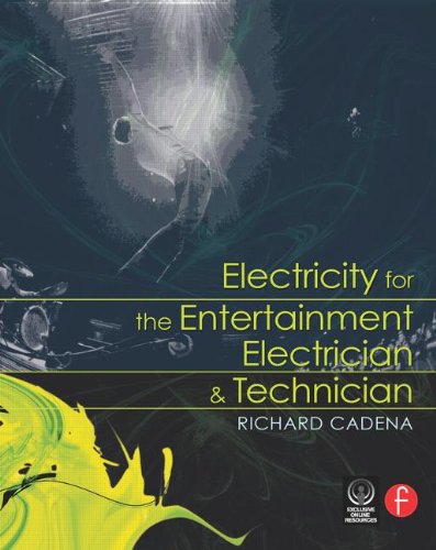 Electricity for the Entertainment Electrician & Technician by Richard Cadena