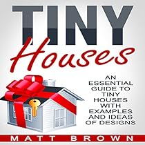 Tiny Houses: An Essential Guide to Tiny Houses with Examples and Ideas of Design Tiny Houses: An Essential Guide to Tiny Houses with Examples and Ideas of Design