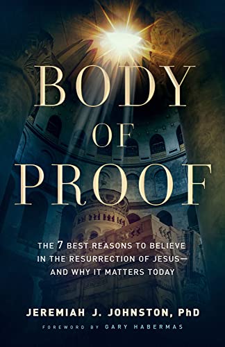 Body of Proof: The 7 Best Reasons to Believe in the