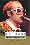 His Song: The Musical Journey of Elton John by Elizabeth Rosenthal