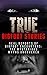 True Bigfoot Stories: REAL Reports Of Bigfoot Encounters: The Mysterious Myths Uncovered (Creepy Stories Book 2)