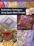 Embroidery Techniques Using Space-Dyed Threads by Via Laurie