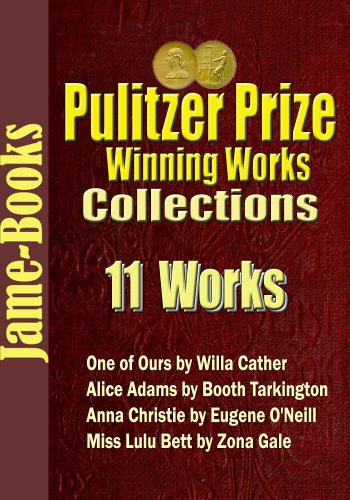 Pulitzer Prize Winning Works Collection: One of Ours, His Family, Miss Lulu Bett, Cornhuskers, Anna Christie, Alice Adams, and More! (11 Works)