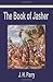 The Book of Jasher: A Suppressed Book That Was Removed from the Bible, Referred to in Joshua and Second Samuel