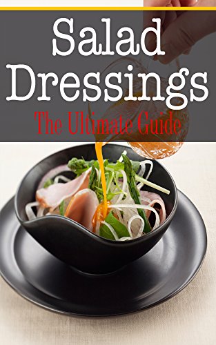 Salad Dressings: The Ultimate Guide