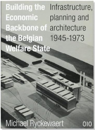 Download Building the Economic Backbone of the Belgian Welfare State: Infrastructure, Planning and Architecture 1945-1973 PDF