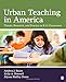 Urban Teaching in America: Theory, Research, and Practice in K-12 Classrooms