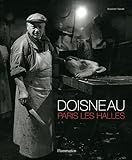 Robert Doisneau : Paris Les Halles by 