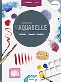 Initiation à l'aquarelle : Matériel, techniques, conseils by 