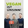 „Vegan ist Unsinn!“: Populäre Argumente gegen den Veganismus und wie man sie entkräftet