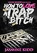 How to Love a Trap Bitch