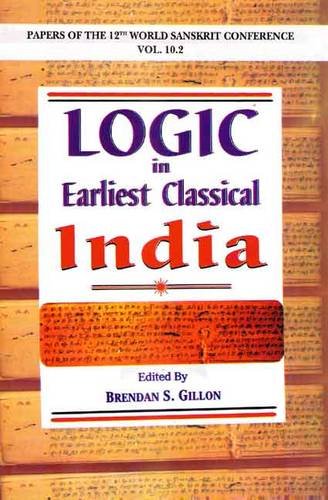 Logic in Earliest Classical India: Papers of the 12th World Sanskrit Conference Vol. 10.2