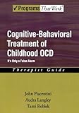 Cognitive Behavioral Treatment of Childhood OCD: It's Only a False Alarm Therapist Guide (Treatments That Work)