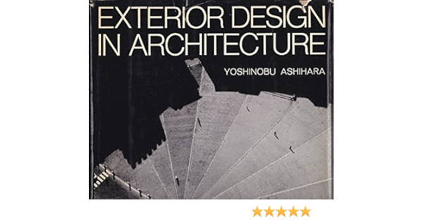 Exterior Design In Architecture Ashihara Yoshinobu 9780442113759 Amazon Com Books