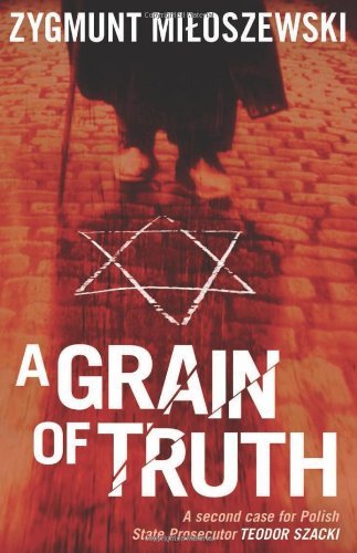 A Grain of Truth (Polish State Prosecutor Szacki Investigates) by Zygmunt Miloszewski (2013-01-08)