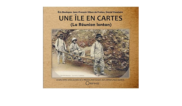 Une Ile En Cartes La Reunion Lontan Boulogne Eric Hibon De Frohen Jean Francois Vaxelaire Daniel Amazon Com Books