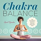 Chakra Balance: The Beginner's Guide to Healing Body and Mind