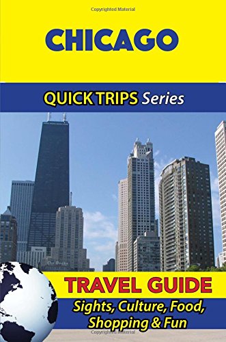 Chicago Travel Guide (Quick Trips Series): Sights, Culture, Food, Shopping & Fun
