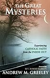 The Great Mysteries: Experiencing Catholic Faith from the Inside Out