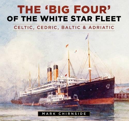 The 'Big Four' of the White Star Fleet: Celtic, Cedric, Baltic & Adriatic Hardcover – 6 Oct. 2016