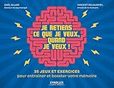 Image de Je retiens ce que je veux, quand je veux ! : 35 jeux et exercices pour entrainer et booster votre mémoire