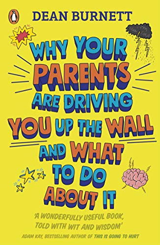 Parents: A User's Guide: Why Mum and Dad are driving you up the wall and what t…