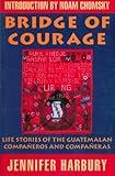 Bridge of Courage Life stories of the Guatemalan Companeros and Companeras