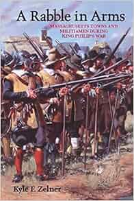 A Rabble In Arms Massachusetts Towns And Militiamen