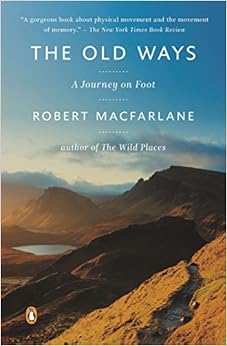 The Old Ways: A Journey on Foot (Landscapes), by Robert Macfarlane The Old Ways: A Journey on Foot (Landscapes), by Robert Macfarlane