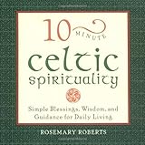 10-Minute Celtic Spirituality: Simple Blessings, Wisdom, and Guidance for Daily Living: Simple Bless by 