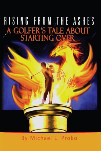 Rising From The Ashes A Golfers Tale About Starting Over - 