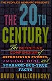 The People's Almanac Presents the Twentieth Century: The Definitive Compendium of Astonishing Events, Amazing People, and Strange-But-True Facts