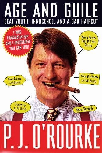 Age and Guile Beat Youth, Innocence, and a Bad Haircut (O'Rourke, P. J.)