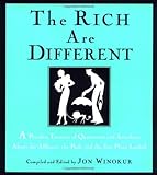 The Rich Are Different: A Priceless Treasury of Quotations and Anecdotes About the Affluent, the Posh, a nd the Just Plain Loaded cover