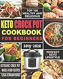 Keto Crock Pot Cookbook for Beginners 2019-2020: Top 100 Healthy and Deliciou Ketogenic Crock Pot Wh by