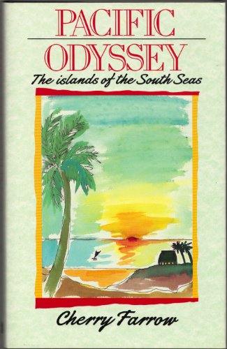 Pacific Odyssey: The Islands of the South Seas by Cherry Farrow