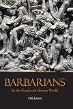 Barbarians in the Greek and Roman World by Erik Jensen