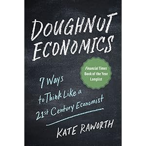 Doughnut Economics: Seven Ways to Think Like a 21st-Century Economist