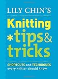 Lily Chin's Knitting Tips & Tricks: Shortcuts and Techniques Every Knitter Should Know by 