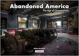 Abandoned America: The Age of Consequences, by Matthew Christopher Abandoned America: The Age of Consequences, by Matthew Christopher