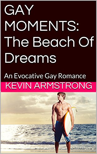 GAY MOMENTS: The Beach Of Dreams: An Evocative Gay Romance (GAY MOMENTS Series Book 5)