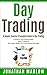 Day Trading: A Simple, Concise & Complete Guide to Day Trading