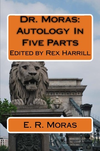 Dr. Moras: Autology In Five Parts: Edited by Rex Harrill