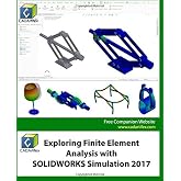 Exploring Finite Element Analysis with SOLIDWORKS Simulation 2017: [Full Color]