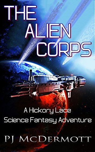 The Alien Corps: A Hickory Lace Science Fantasy Adventure