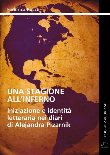 Una Stagione all'Inferno - Iniziazione e Identità Letteraria nei Diari di Alejandra Pizarnik (Soglie Americane Vol. 3) (Italian Edition)