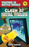 Clash At Fatal Fields: An Unofficial Novel of Fortnite (Trapped In Battle Royale) Clash At Fatal Fields: An Unofficial Novel of Fortnite (Trapped In Battle Royale)