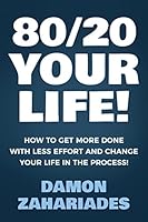 Cover of 80/20 Your Life! How to Get More Done With Less Effort and Change Your Life in the Process!