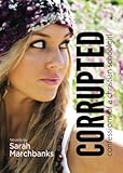 Corrupted: Confessions of a Christian Schoolgirl by Sarah Marchbanks