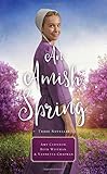 An Amish Spring: A Son for Always, A Love for Irma Rose, Where Healing Blooms by Amy Clipston, Beth Wiseman